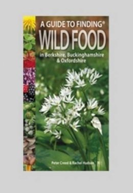 Peter Creed - A Guide to Finding Wild Food in Berkshire, Buckinghamshire and Oxfordshire - 9781874357636 - V9781874357636