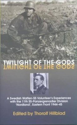 E Wallin - Twilight of the Gods: A Swedish Waffen-SS Volunteer's Experiences with the 11th SS-Panzergrenadier Division Nordland, Eastern Front 1944-45 - 9781874622161 - V9781874622161