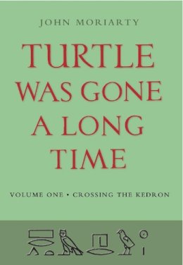 John Moriarty - Turtle Was Gone a Long Time: Volume I: Crossing the Kedron - 9781874675631 - V9781874675631