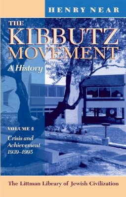 Henry Near - The Kibbutz Movement: A History: Volume 2: Crisis and Achievement, 1939-1995 (Littman Library of Jewish Civilization) - 9781874774396 - V9781874774396