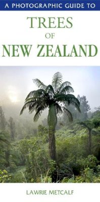 Lawrie Metcalf - Photographic Guide to the Trees of New Zealand - 9781877246579 - V9781877246579