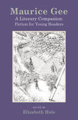 Elizabeth Hale - Maurice Gee: A Literary Companion: The Fiction for Young Readers - 9781877578847 - V9781877578847