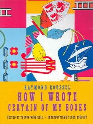 Raymond Roussel - How I Wrote Certain of My Books - 9781878972149 - V9781878972149