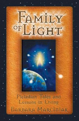 Barbara Marciniak - Family of Light: Pleiadian Tales and Lessons in Living - 9781879181472 - V9781879181472