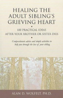 Wolfelt A - Healing the Adult Sibling's Grieving Heart - 9781879651296 - V9781879651296