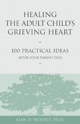 Wolfelt Alan D - Healing the Adult Child's Grieving Heart - 9781879651319 - V9781879651319