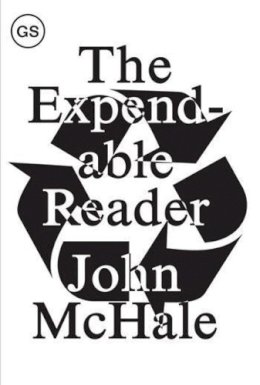 . Mchale - The Expendable Reader: Articles on Art, Architecture, Design, and Media (1951-79) (GSAPP Sourcebooks) - 9781883584702 - V9781883584702
