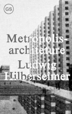 . Hilberseimer - Metropolisarchitecture (GSAPP Sourcebooks) - 9781883584757 - V9781883584757