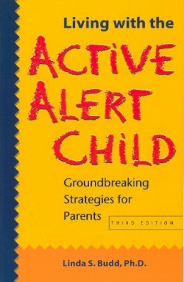 Linda S. Budd - Living with the Active Alert Child: Groundbreaking Strategies for Parents - 9781884734779 - V9781884734779