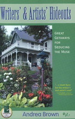 Andrea Brown - Writers' and Artists' Hideouts: Great Getaways for Seducing the Muse - 9781884956348 - V9781884956348