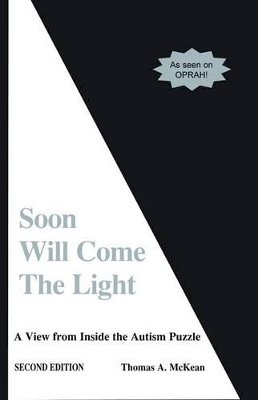 Thomas McKean - Soon Will Come the Light: A View from Inside the Autism Puzzle - 9781885477118 - V9781885477118 Thomas McKean - Soon Will Come the Light: A View from Inside the Autism Puzzle - 9781885477118 - V9781885477118
