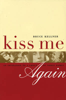 Bruce Kellner - Kiss Me Again: An Invitation to a Group of Noble Dames - 9781885586247 - KEX0249801 Bruce Kellner - Kiss Me Again: An Invitation to a Group of Noble Dames - 9781885586247 - KEX0249801
