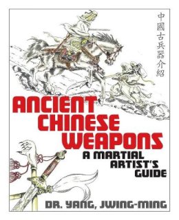 Dr. Jwing-Ming Yang - Ancient Chinese Weapons: A Martial Arts Guide - 9781886969674 - V9781886969674