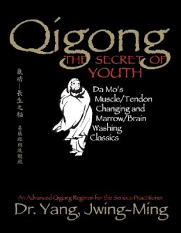 Yang Jwing-Ming - Qigong, The Secret of Youth: Da Mo's Muscle/Tendon Changing and Marrow/Brain Washing Classics - 9781886969841 - V9781886969841