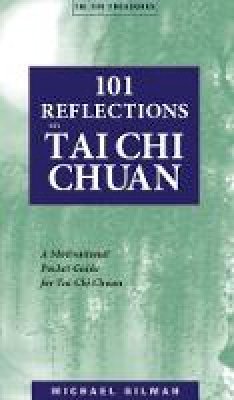 Michael Gilman - 101 Reflections on Tai Chi Chuan: A Motivational Guide for Tai Chi Chuan (Tai chi treasures) - 9781886969865 - V9781886969865