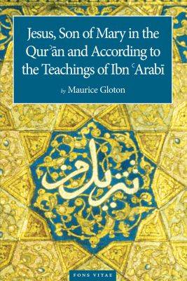 Maurice Gloton - Jesus Son of Mary: In the Quran and According to the Teachings of Ibn Arabi - 9781887752817 - V9781887752817