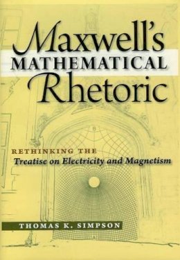 Thomas K. Simpson - Maxwell's Mathematical Rhetoric - 9781888009361 - V9781888009361
