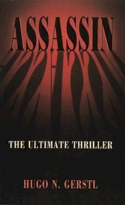 Hugo N Gerstl - Assassin - The Ultimate Thriller - 9781888820577 - V9781888820577