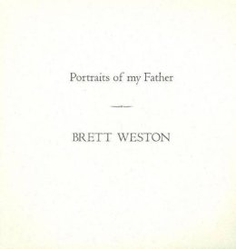 Brett Weston - Portraits of My Father - 9781888899665 - V9781888899665