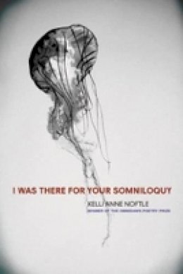 Kelly Anne Noftle - I Was There for Your Somniloquy - 9781890650599 - V9781890650599