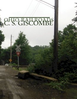 C. S. Giscombe - Ohio Railroads - 9781890650742 - V9781890650742