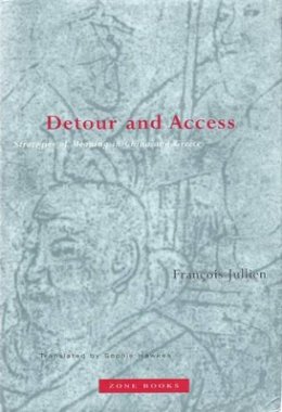 François Jullien - Detour and Access: Strategies of Meaning in China and Greece - 9781890951115 - V9781890951115