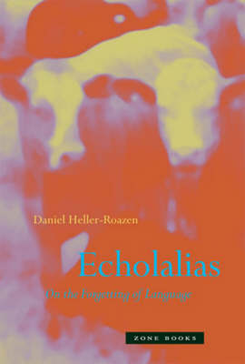 Daniel  Heller-Roazen - Echolalias: On the Forgetting of Language - 9781890951504 - V9781890951504