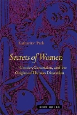 Katharine Park - Secrets Of Women: Gender, Generation, and the Origins of Human Dissection - 9781890951672 - V9781890951672
