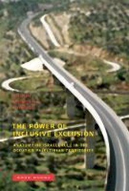 Ophir, Adi, Ed. - The Power of Inclusive Exclusion: Anatomy of Israeli Rule in the Occupied Palestinian Territories - 9781890951924 - V9781890951924