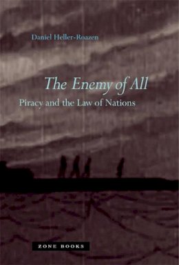 Daniel Heller-Roazen - The Enemy of All: Piracy and the Law of Nations - 9781890951948 - V9781890951948