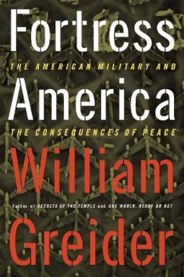 William Greider - Fortress America The American Military And The Consequences Of Peace - 9781891620454 - KEX0216374