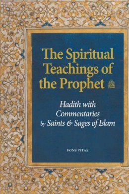 Tayeb Chouiref - The Spiritual Teachings of the Prophet: Hadith with Commentaries by Saints and Sages of Islam - 9781891785856 - V9781891785856
