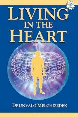 Drunvalo Melchizedek - Living in the Heart: How to Enter Into the Sacred Space Within the Heart [With CD] - 9781891824432 - V9781891824432