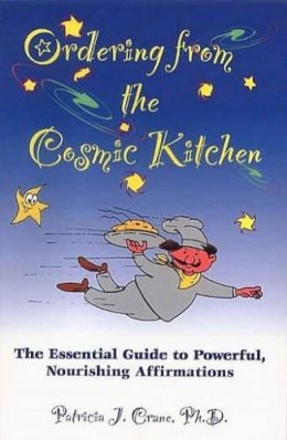 Patricia J. Crane - Ordering from the Cosmic Kitchen: The Essential Guide to Powerful, Nourishing Affirmations - 9781893705159 - V9781893705159