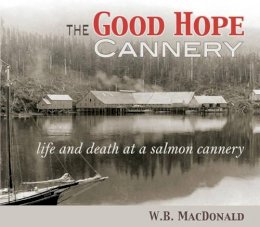 W B Macdonald - Good Hope Cannery - 9781894759649 - V9781894759649