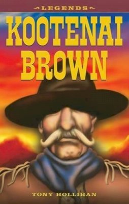 Tony Hollihan - Kootenai Brown (Legends) - 9781894864008 - V9781894864008 Tony Hollihan - Kootenai Brown (Legends) - 9781894864008 - V9781894864008