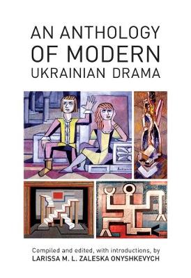 Larissa M. L. Zaleska Onyshkevych - An Anthology of Modern Ukrainian Drama - 9781894865272 - V9781894865272