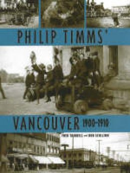 Bob Scullion - Philip Timms' Vancouver, 1900-1910 - 9781894974189 - V9781894974189