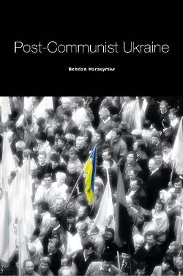 Bohdan Harasymiw - Post-Communist Ukraine - 9781895571448 - V9781895571448