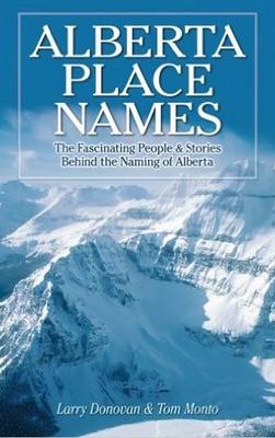 Larry Donovan - Alberta Place Names: The Facinating People & Stories Behind the Naming of Alberta - 9781896124117 - V9781896124117