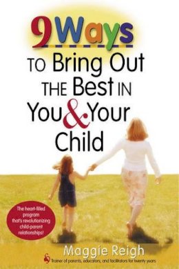 Reigh, Maggie - 9 Ways to Bring Out the Best In You and Your Child - 9781896836645 - V9781896836645