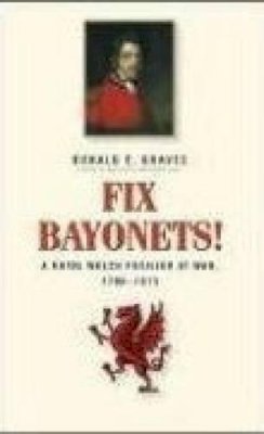 Donald E Graves - Fix Bayonets!: A Royal Welch Fusilier at War, 1796-1815 - 9781896941271 - V9781896941271