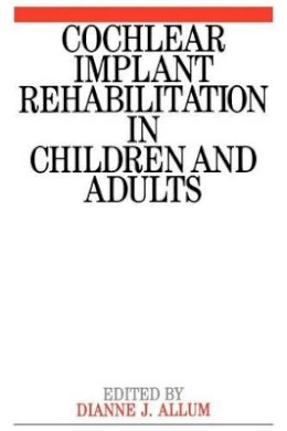 Dianne Allum - Cochlear Implant Rehabilitation in Children and Adults - 9781897635544 - V9781897635544