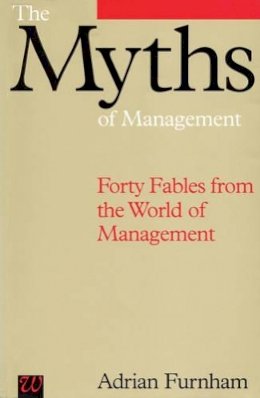 Adrian Furnham - The Myths of Management - 9781897635988 - V9781897635988
