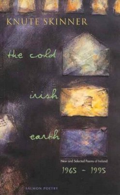 Knute Skinner - The Cold Irish Earth: New and Selected Poems of Ireland, 1965-95 (Salmon poetry) - 9781897648681 - KEX0280731