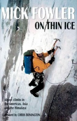 Mick Fowler - On Thin Ice: Alpine Climbs in the Americas, Asia and the Himalaya - 9781898573586 - V9781898573586