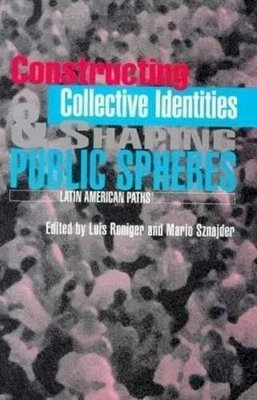 Sznajder Roniger (Ed.) - Constructing Collective Identities and Shaping Public Spheres - 9781898723776 - V9781898723776