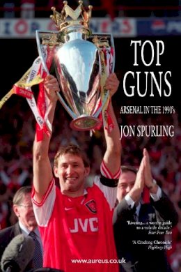 Jon Spurling - Top Guns: Arsenal in the 1990's - 9781899750238 - V9781899750238