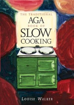 Louise Walker - The Traditional Aga Book of Slow Cooking - 9781899791217 - V9781899791217