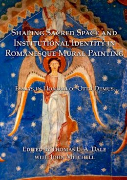 Thomas E.a. Dale - Shaping Sacred Space and Institutional Identity in Romanesque Mural Painting: Essays in Honour of Otto Demus - 9781899828425 - V9781899828425